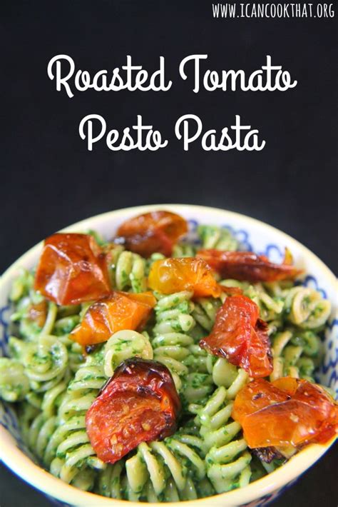 Roasted Tomato Pesto Pasta Recipe Daretopair I Can Cook That