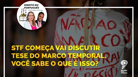 Stf Come A Vai Discutir Tese Do Marco Temporal Voc Sabe O Que Isso