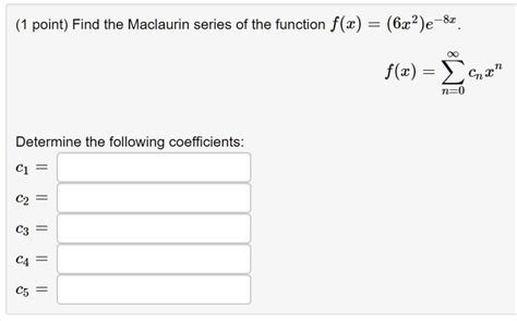 SOLVED Find The Maclaurin Series Of The Function F X 6x 2 E 8x