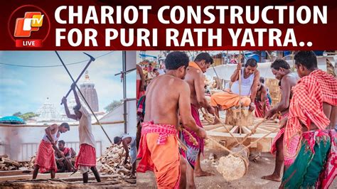 🔴live Chariot Construction For Puri Rath Yatra Underway In Full Swing Otv News Youtube