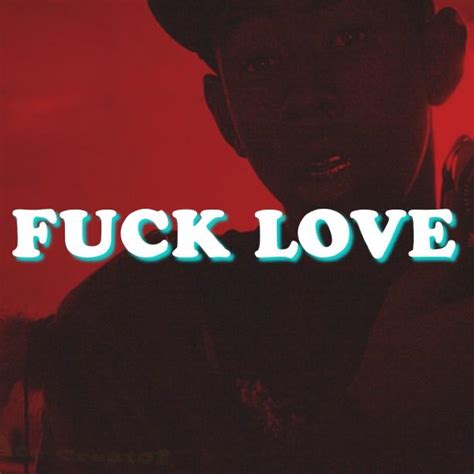 Fuck Love Album Art Made By ME R Tylerthecreator
