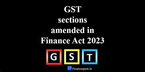 Gst Sections Amended In Finance Act Financepost