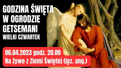 06 04 g 20 00 Wielki Czwartek Święta godzina w Ogrójcu GETESEMANI