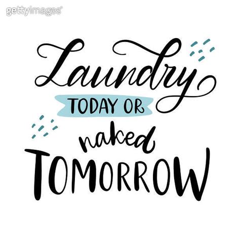 Vector Lettering Illustration Of Laundry Today Or Naked Tomorrow Funny