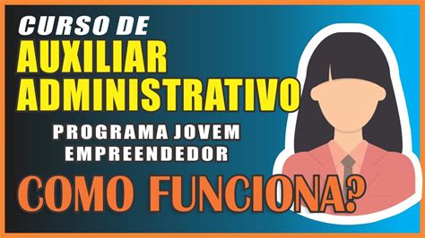 Curso Auxiliar Administrativo Como Funciona Programa Jovem