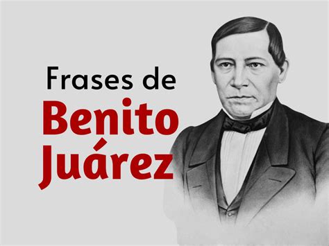 Frases C Lebres De Benito Ju Rez Sobre Educaci N Pol Tica Y M S