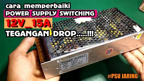 Cara Memperbaiki Power Supply 12V Jaring Tegangan Ngedrop YouTube