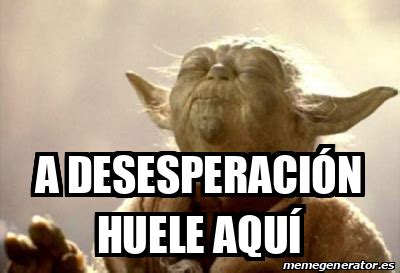 Meme Personalizado a desesperación huele aquí 33061477