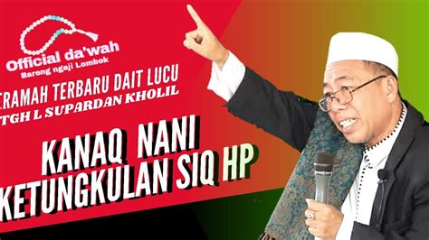 Ceramah Lucu Dan Terlama TGH L Supardan Kholil Beberu Bakan