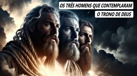 Veja Quem Foi Os Tr S Homens Que Viram Deus No Trono E Seus Anjos