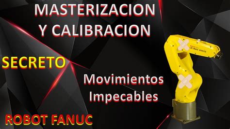 Mejora su precisión Robot FANUC MASTERIZACION y CALIBRACION En