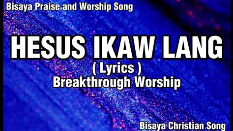 Hesus Ikaw Lang Lyrics Breakthrough Worship Bisaya Christian Song