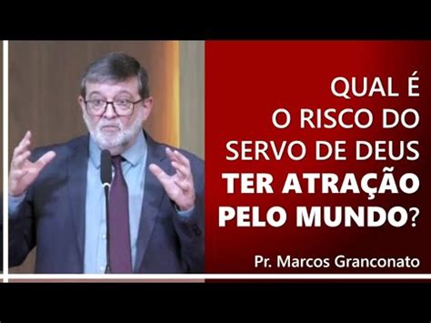 Qual O Risco Do Servo De Deus Ter Atra O Pelo Mundo Pr Marcos