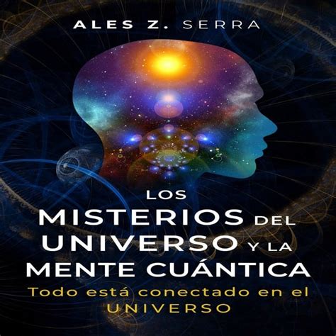 Los Misterios Del Universo Y La Mente Cuántica ¿qué Es La Física