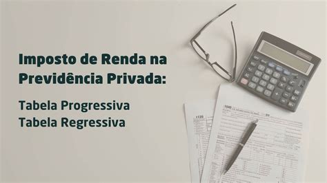 Tabela Progressiva ou Regressiva de IR na Previdência Privada