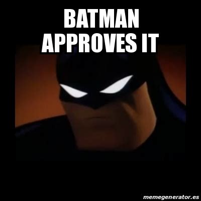 Meme Disapproving Batman Batman Approves It