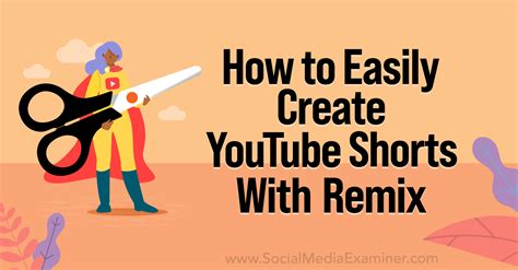 How To Easily Create Youtube Shorts With Youtube Remix Social Media Examiner