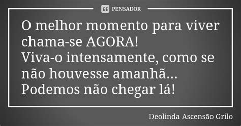 O Melhor Momento Para Viver Chama Se Deolinda Ascensão Grilo Pensador