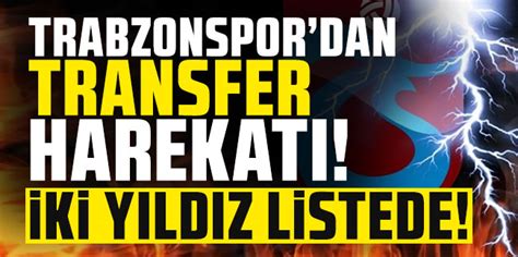 Trabzonsporda transfer harekatı İki yıldız listede Karadenizgazete