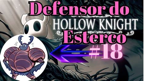 Defensor Do Esterco HOLLOW KNIGHT 18 YouTube