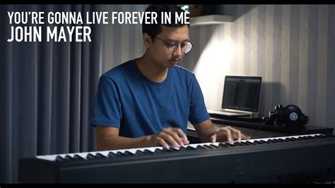 You Re Gonna Live Forever In Me John Mayer Piano Cover Lyric Youtube