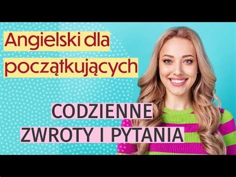 Angielski Dla Pocz Tkuj Cych Codzienne Zwroty I Pytania Youtube