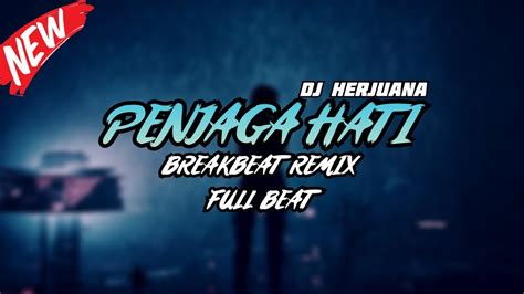 DJ PENJAGA HATI BREAKBEAT REMIX FULL MELODY TERBARU 2024 YouTube