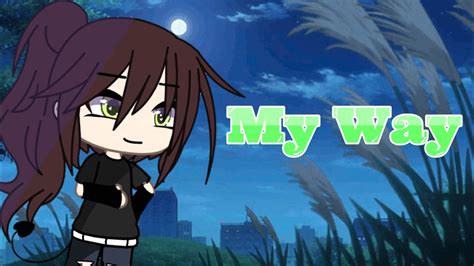 My Way Tradução {gacha Life} Glmv Youtube