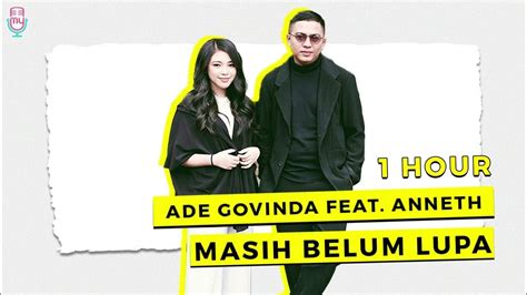 Ade Govinda Feat Anneth Masih Belum Lupa 1 Hour Youtube