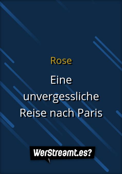 Wer Streamt Rose Eine Unvergessliche Reise Nach Paris