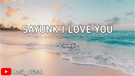 Chombi SAYUNK I LOVE YOU Lirik Kenapa Awak Tak Cakap Dari Mula