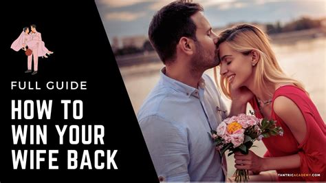 How To Win Your Wife Back In 7 Steps And Fall In Love Again