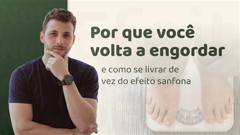 Por Que Voc Volta A Engordar E Como Se Livrar De Vez Do Efeito Sanfona