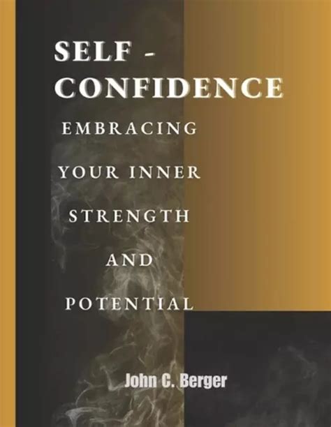 SELF CONFIDENCE EMBRACING Your Inner Strength And Potential By John C