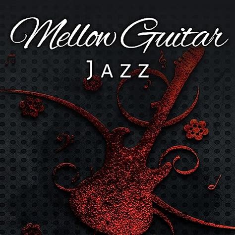 Mellow Guitar Jazz Smooth Jazz Vibes Sensual Note Jazz