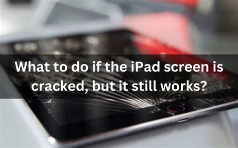 What To Do If The IPad Screen Is Cracked But It Still Works Fix My