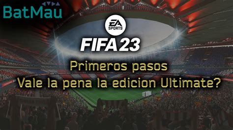 Mis primeros pasos en FIFA 23 Vale la pena la edición ULTIMATE YouTube