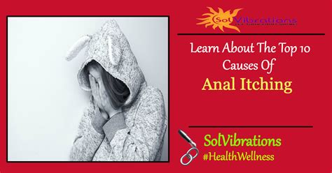 Why Is My Anus Itchy Learn About The Top 10 Causes Of Anal Itching