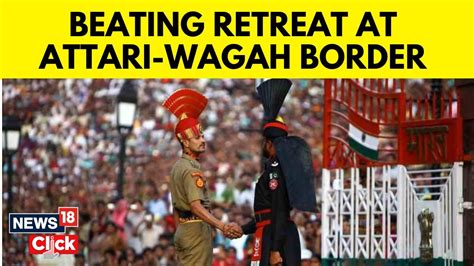 Beating Retreat Ceremony At Attari Wagah Border Ahead Of Independence