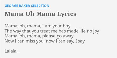 "MAMA OH MAMA" LYRICS by GEORGE BAKER SELECTION: Mama, oh, mama, I...