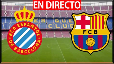 Espanyol Vs Fc Barcelona En Vivo Espanyol Bar A En Directo Hoy La