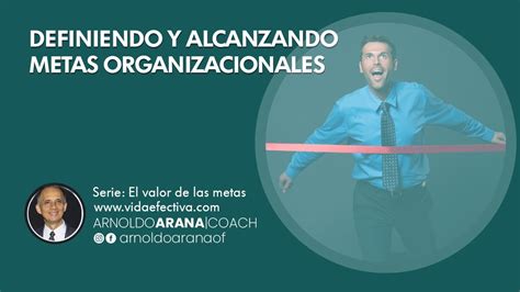 15 Definiendo Y Alcanzando Metas Organizacionales Youtube