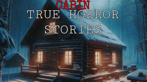 Hour Of Scary True Cabin Horror Stories Cabin Horror Stories