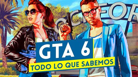 Gta Todo Lo Que Sabemos Fecha De Lanzamiento Mapa Protagonistas