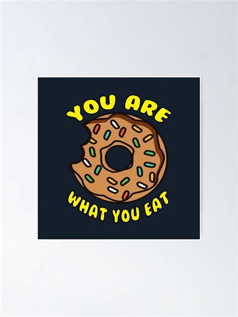You Are What You Eat Poster For Sale By Donutlovers Redbubble
