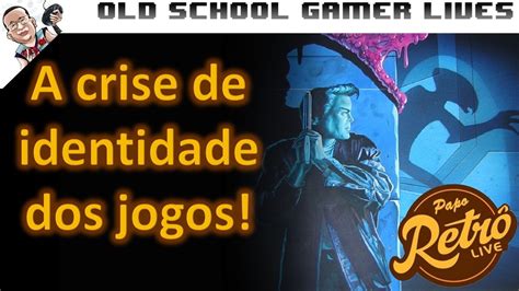 A Crise De Identidade Dos Jogos Papo Retro Ep Youtube