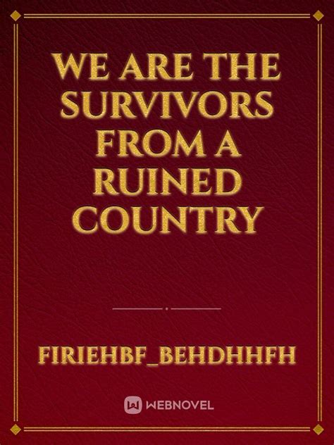 Read We Are The Survivors From A Ruined Country Firiehbfbehdhhfh