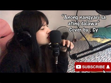 Anong Nangyari Sa Ating Dalawa Cover By Cyy Youtube