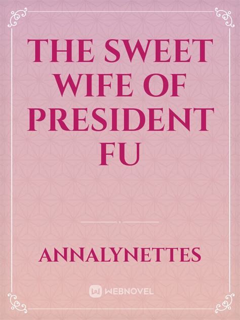 The Sweet Wife Of President Fu Novel Read Free Webnovel