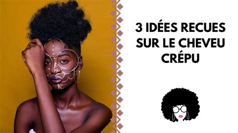 3 IdÉes Recues Sur Le Cheveu CrÉpu Kemetcare Concept